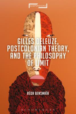 Gilles Deleuze, Postcolonial Theory, and the Philosophy of Limit (Suspensions: Contemporary Middle Eastern and Islamicate Thought)