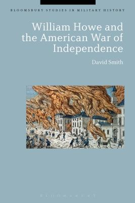 William Howe and the American War of Independence (Bloomsbury Studies in Military History)