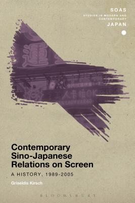 Contemporary Sino-Japanese Relations on Screen: A History, 1989-2005 (SOAS Studies in Modern and Contemporary Japan) [Paperback] Kirsch, Griseldis and Gerteis, Christopher