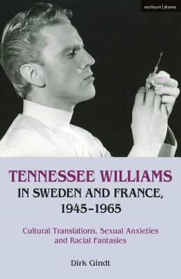 Tennessee Williams in Sweden and France, 19451965: Cultural Translations, Sexual Anxieties and Racial Fantasies [Hardcover] Gindt, Dirk