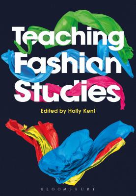 Teaching Fashion Studies [Hardcover] Kent, Holly M.