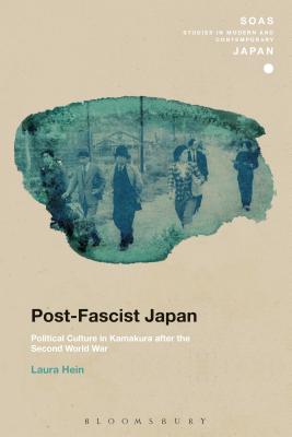 Post-Fascist Japan: Political Culture in Kamakura after the Second World War (SOAS Studies in Modern and Contemporary Japan) [Hardcover] Hein, Laura and Gerteis, Christopher