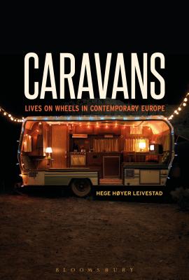 Caravans: Lives on Wheels in Contemporary Europe [Hardcover] Leivestad, Hege Hyer