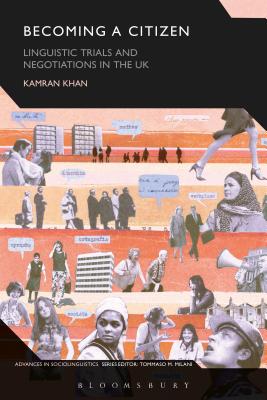Becoming a Citizen: Linguistic Trials and Negotiations in the UK (Advances in Sociolinguistics) [Hardcover] Khan, Kamran and Milani, Tommaso M.