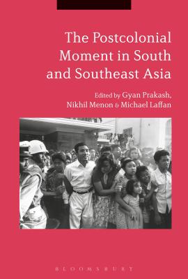The Postcolonial Moment in South and Southeast Asia [Hardcover] Prakash, Gyan; Menon, Nikhil and Laffan, Michael