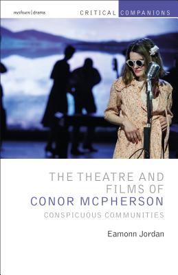 The Theatre and Films of Conor McPherson: Conspicuous Communities (Critical Companions) [Hardcover] Jordan, Eamonn; Wetmore Jr., Kevin J. and Lonergan, Patrick