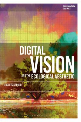 Image for Digital Vision and the Ecological Aesthetic (1968 - 2018) Digital Vision and the Ecological Aesthetic (1968 - 2018)