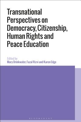 Transnational Perspectives on Democracy, Citizenship, Human Rights and Peace Education [Hardcover] Drinkwater, Mary; Rizvi, Fazal and Edge, Karen