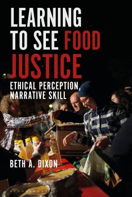 Food Justice and Narrative Ethics: Reading Stories for Ethical Awareness and Activism [Hardcover] Dixon, Beth A.