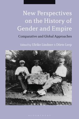 New Perspectives on the History of Gender and Empire: Comparative and Global Approaches [Hardcover] Lindner, Ulrike and Lerp, Drte