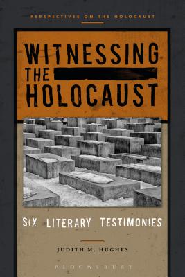 Witnessing the Holocaust: Six Literary Testimonies (Perspectives on the Holocaust) [Paperback] Hughes, Judith M.