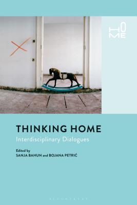 Thinking Home: Interdisciplinary Dialogues [Hardcover] Bahun, Sanja and Petric, Bojana