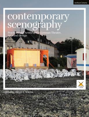 Contemporary Scenography: Practices and Aesthetics in German Theatre, Arts and Design (Performance and Design) [Hardcover] Wiens, Birgit E.; McKinney, Joslin; Palmer, Scott and Benedetto, Stephen A. Di