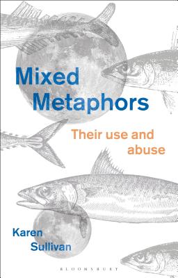 Mixed Metaphors: Their Use and Abuse [Paperback] Sullivan, Karen