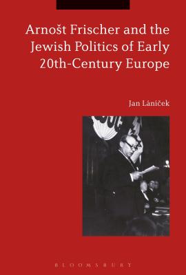 Arnot Frischer and the Jewish Politics of Early 20th-Century Europe [Paperback] Lncek, Jan