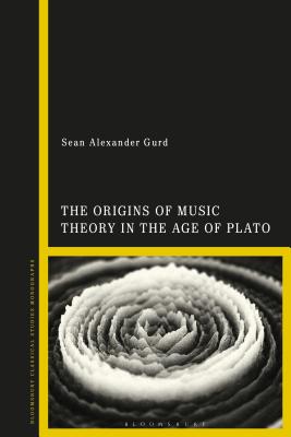 The Origins of Music Theory in the Age of Plato [Hardcover] Gurd, Sean Alexander