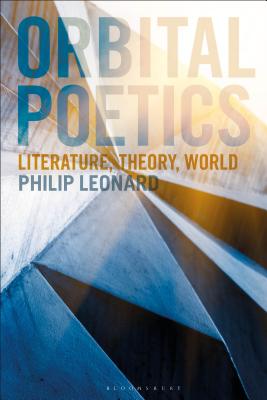 Orbital Poetics: Literature, Theory, World [Hardcover] Leonard, Philip