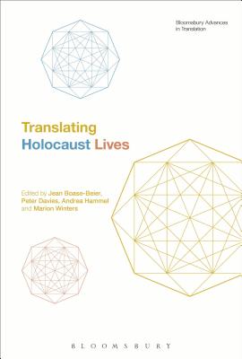 Translating Holocaust Lives (Bloomsbury Advances in Translation) [Paperback] Boase-Beier, Jean; Davies, Peter; Hammel, Andrea; Winters, Marion and Munday, Jeremy