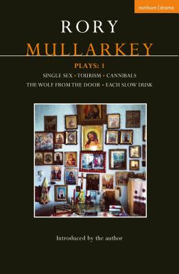 Mullarkey Plays: 1: Single Sex; Tourism; Cannibals; The Wolf From the Door; Each Slow Dusk (Contemporary Dramatists) [Paperback] Mullarkey, Rory
