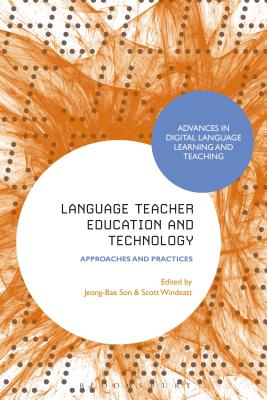 Language Teacher Education and Technology: Approaches and Practices (Advances in Digital Language Learning and Teaching) [Paperback] Son, Jeong-Bae and Windeatt, Scott