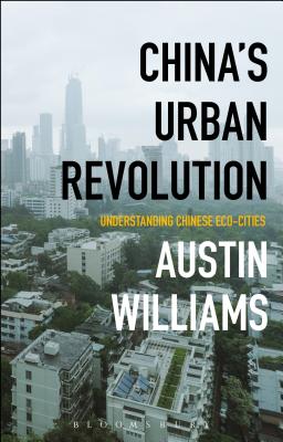 Chinas Urban Revolution: Understanding Chinese Eco-Cities [Hardcover] Williams, Austin