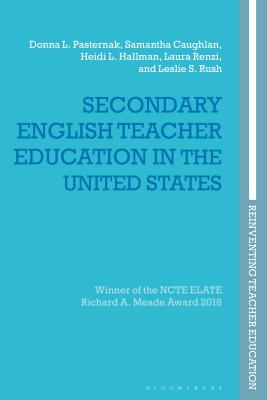 Secondary English Teacher Education in the United States (Reinventing Teacher Education) [Paperback] Pasternak, Donna L.; Caughlan, Samantha; Hallman, Heidi L.; Renzi, Laura; Rush, Leslie S.; Nuttall, Joce; Brennan, Marie; Smagorinsky, Peter and Ellis, Viv