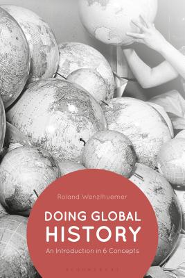 Doing Global History: An Introduction in 6 Concepts [Paperback] Wenzlhuemer, Roland