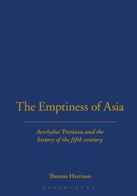 THE EMPTINESS OF ASIA Aeschylus' 'Persians' and the History of the Fifth Century
