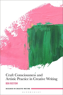 Image for Craft Consciousness and Artistic Practice in Creative Writing (Research in Creative Writing)