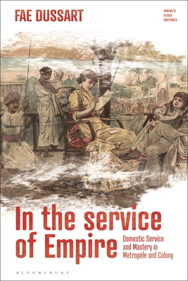In the service of Empire: Domestic service and mastery in metropole and colony (Empires Other Histories, 1)