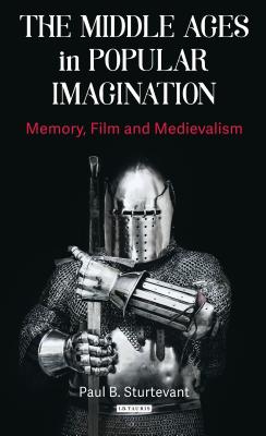 Image for The Middle Ages in Popular Imagination: Memory, Film and Medievalism (New Directions in Medieval Studies)