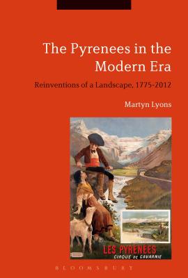 The Pyrenees in the Modern Era: Reinventions of a Landscape, 1775-2012 [Paperback] Lyons, Martyn