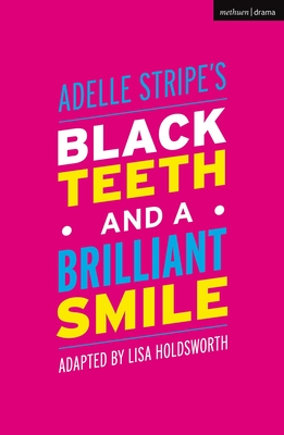 Black Teeth and a Brilliant Smile (Modern Plays) [Paperback] Holdsworth, Lisa and Stripe, Adelle
