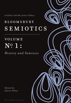 Image for Bloomsbury Semiotics Volume 1: History and Semiosis (Bloomsbury Semiotics, 1)