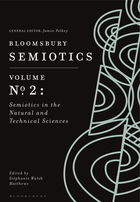 Image for Bloomsbury Semiotics Volume 2: Semiotics in the Natural and Technical Sciences (Bloomsbury Semiotics, 2)