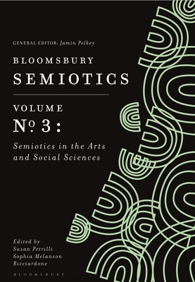 Image for Bloomsbury Semiotics Volume 3: Semiotics in the Arts and Social Sciences (Bloomsbury Semiotics, 3)