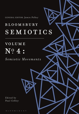 Image for Bloomsbury Semiotics Volume 4: Semiotic Movements (Bloomsbury Semiotics, 4)