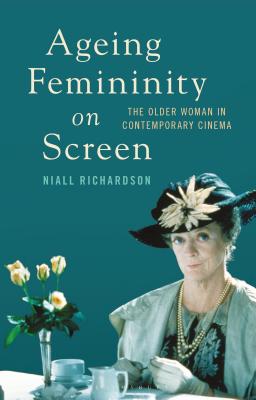 Ageing Femininity on Screen: The Older Woman in Contemporary Cinema (Library of Gender and Popular Culture)