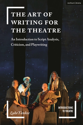 Image for The Art of Writing for the Theatre: An Introduction to Script Analysis, Criticism, and Playwriting (Introductions to Theatre)