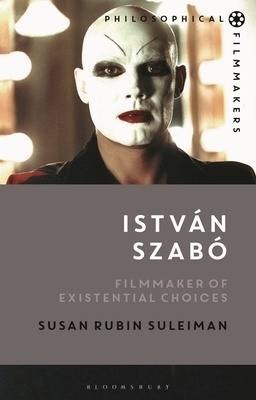 Istvn Szab: Filmmaker of Existential Choices (Philosophical Filmmakers)