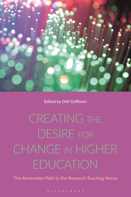Image for Creating the Desire for Change in Higher Education: The Amsterdam Path to the Research-Teaching Nexus