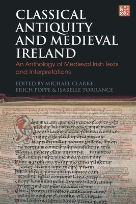 Classical Antiquity and Medieval Ireland: An Anthology of Medieval Irish Texts and Interpretations (Bloomsbury Studies in Classical Reception)