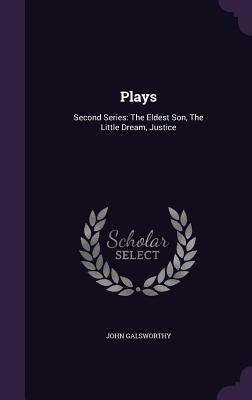 Plays: Second Series: The Eldest Son, the Little Dream, Justice