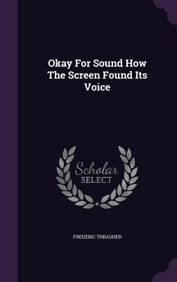 Image for Okay For Sound How The Screen Found Its Voice Okay For Sound How The Screen Found Its Voice