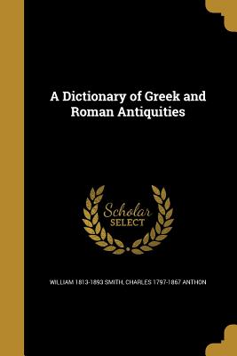 A Dictionary of Greek and Roman Antiquities