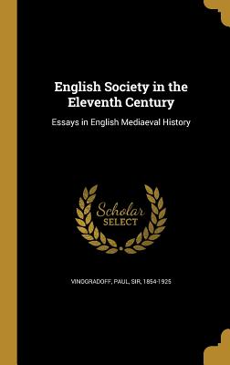 English Society in the Eleventh Century: Essays in English Mediaeval History