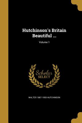 Hutchinson's Britain Beautiful .; Volume 1