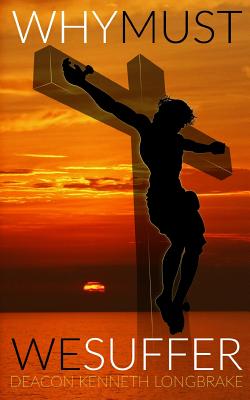 Why Must We Suffer [Paperback] Longbrake, Deacon Kennth