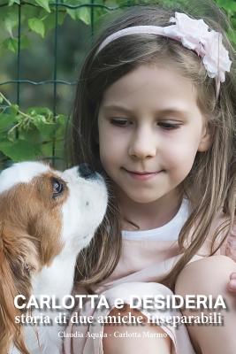 Carlotta e Desideria - Storia di due amiche inseparabili [Paperback] Aquila, Claudia
