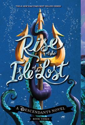 Image for Rise of the Isle of the Lost (A Descendants Novel, Book 3): A Descendants Novel (The Descendants, 3)